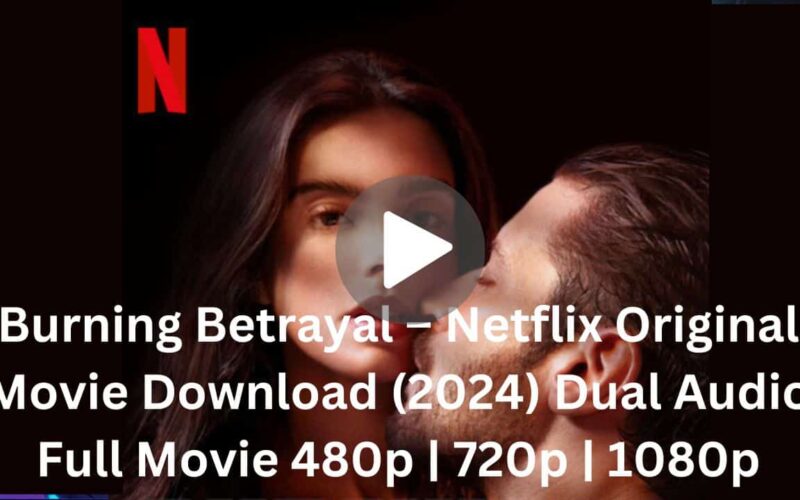 Burning Betrayal – Netflix Original Movie Download (2024) Dual Audio Full Movie 480p | 720p | 1080p